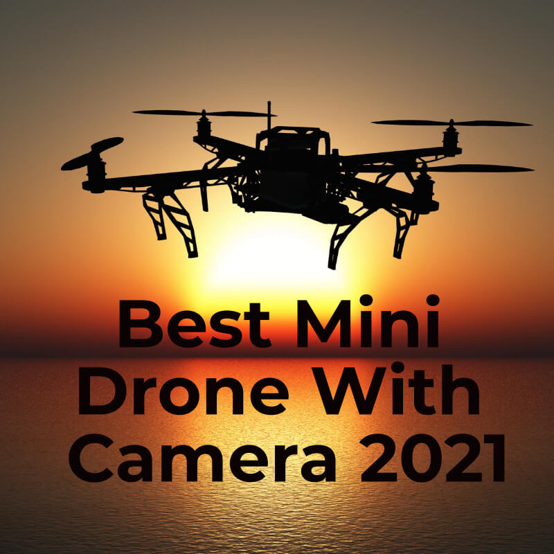 Best Mini Drone With Camera 2021