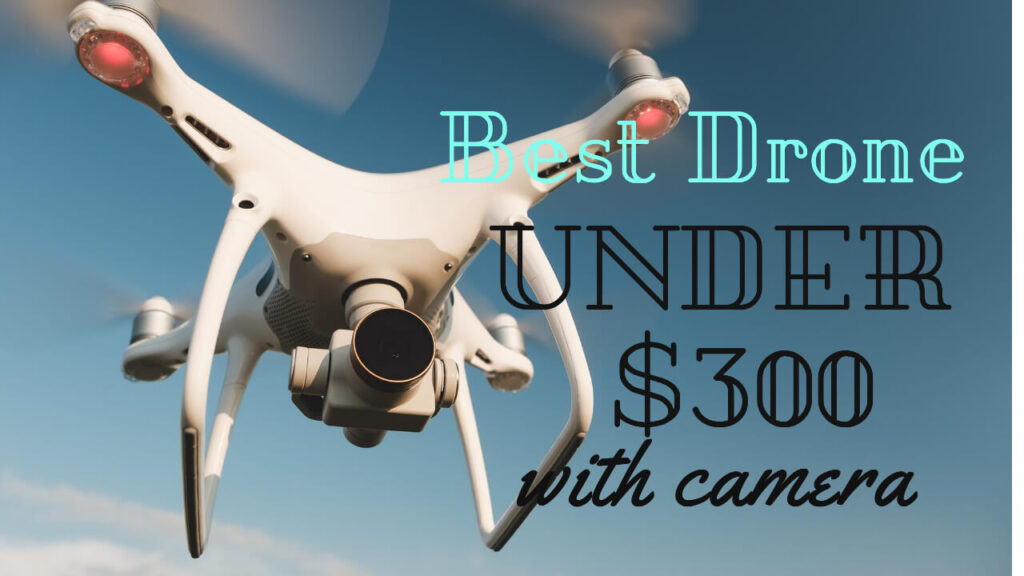 Best drone under 300 with the camera – ($300 drones)