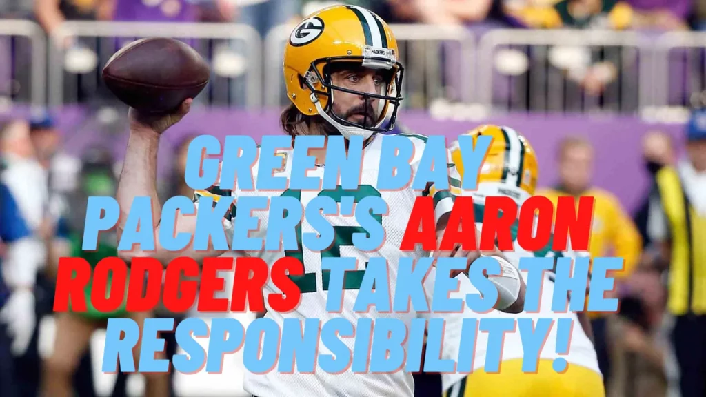 Green Bay Packers's Aaron Rodgers takes the responsibility!