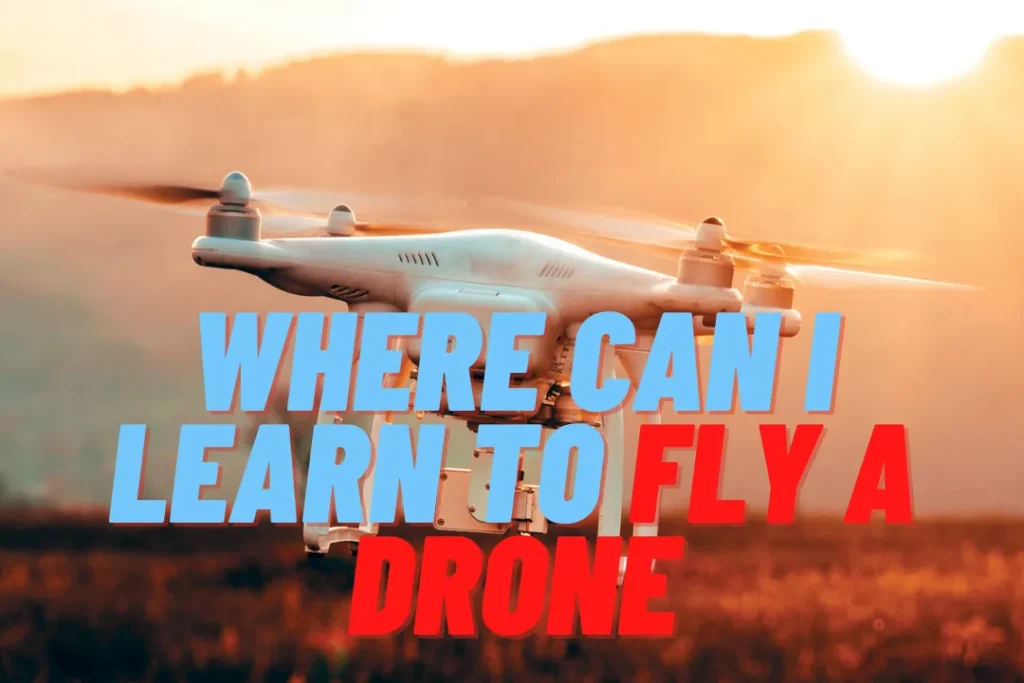 Where Can I Learn To Fly A Drone