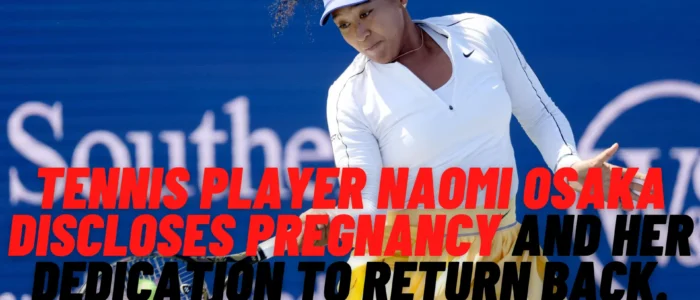 Tennis Player Naomi Osaka Discloses Pregnancy and Her Dedication To Return Back.