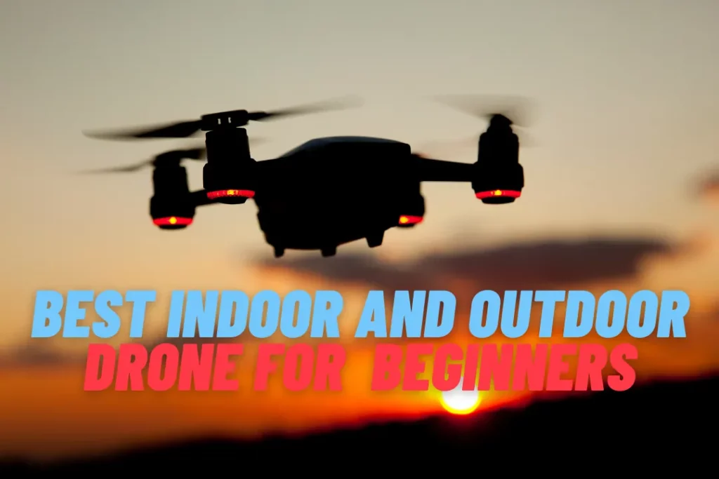 Best Indoor And Outdoor Drone For Beginners