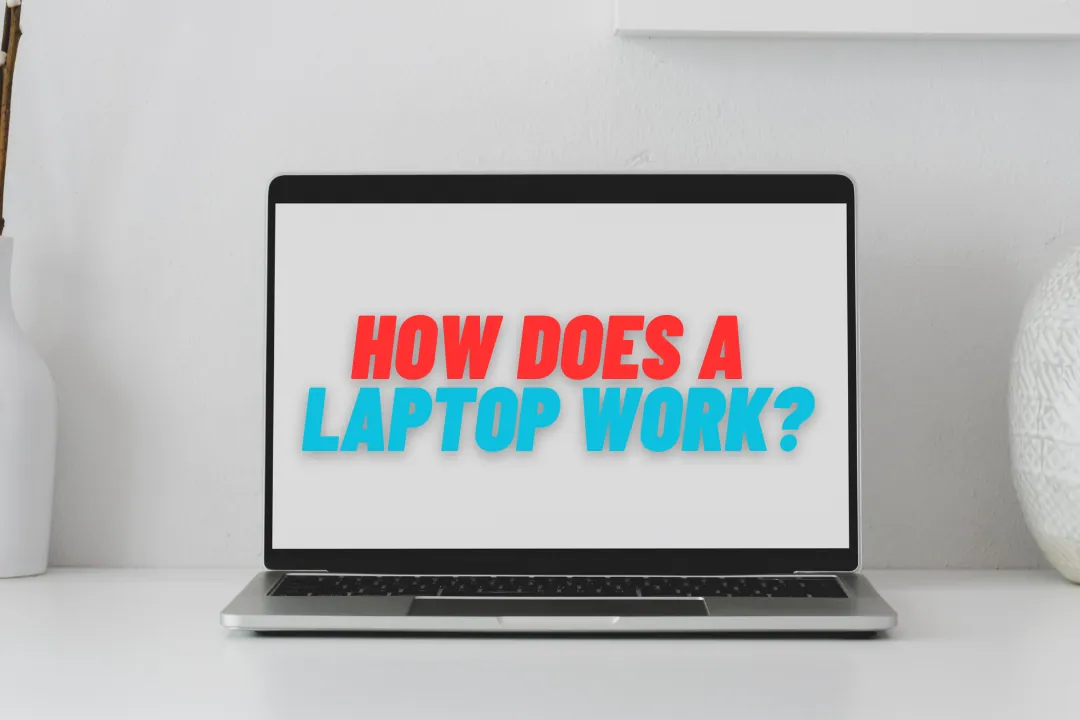 How Does A Laptop Work?
