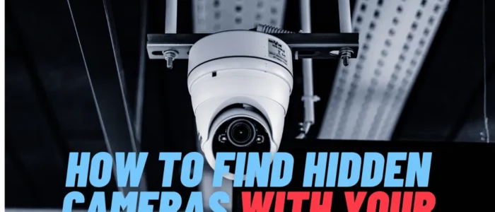 How To Find Hidden Cameras With iPhone?
