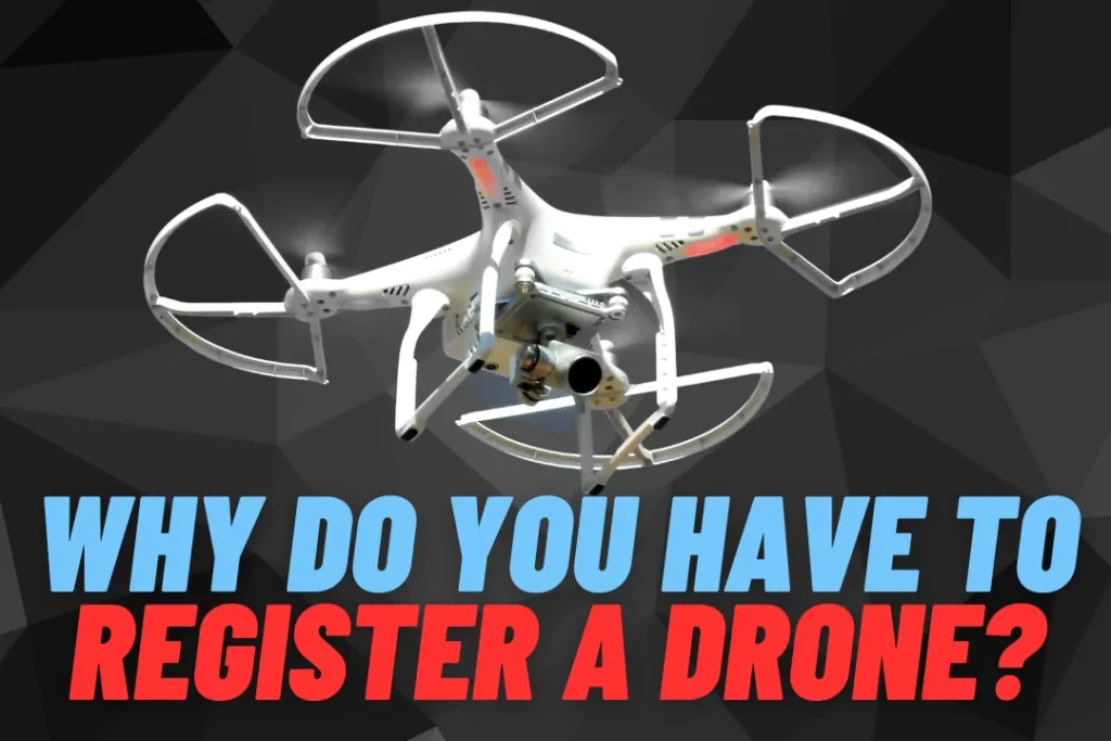 Why Do You Have To Register A Drone?