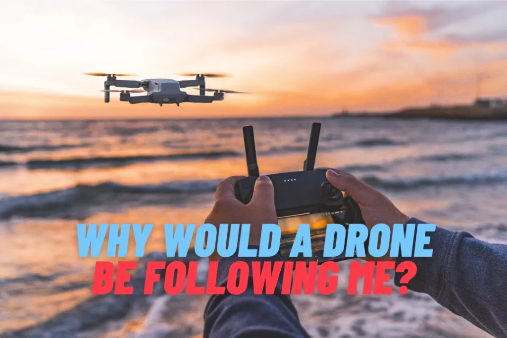 Why Would A Drone Be Following Me?