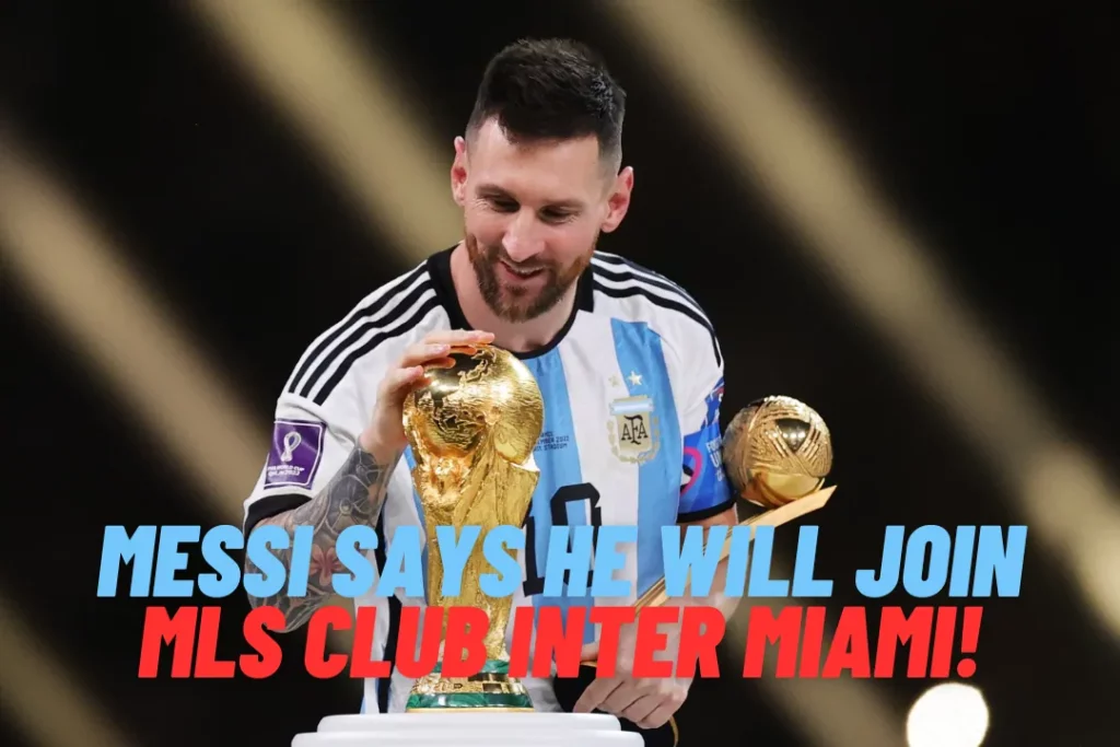 Messi Says He Will Join MLS Club Inter Miami!