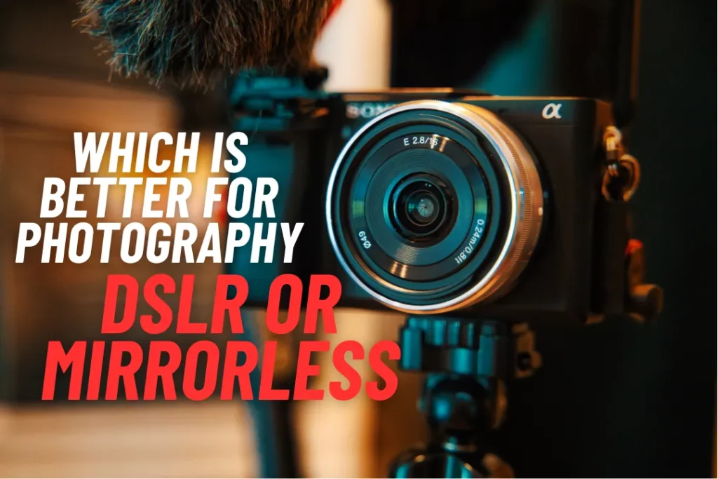 Which Is Better For Photography DSLR Or Mirrorless