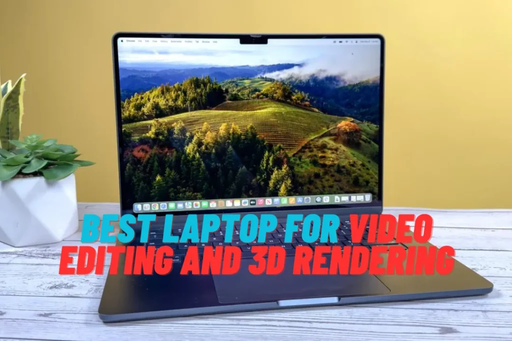 Best Laptop For Video Editing And 3d Rendering