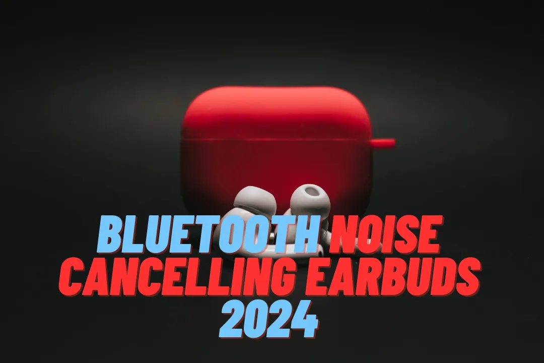 Bluetooth Noise Cancelling Earbuds 2024