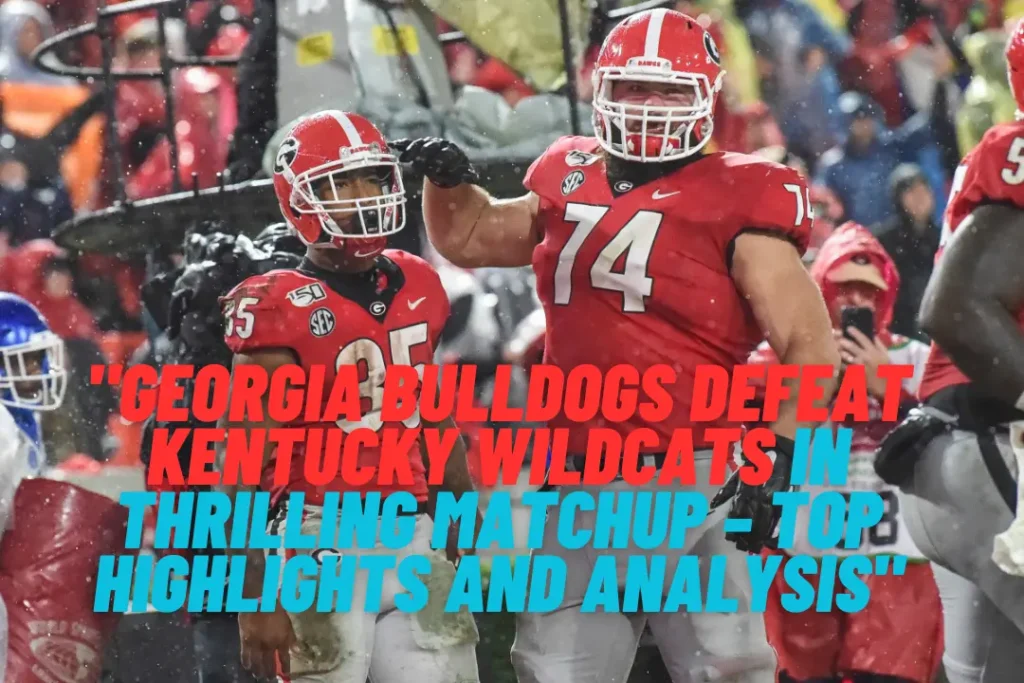 "Georgia Bulldogs Defeat Kentucky Wildcats in Thrilling Matchup – Top Highlights and Analysis"