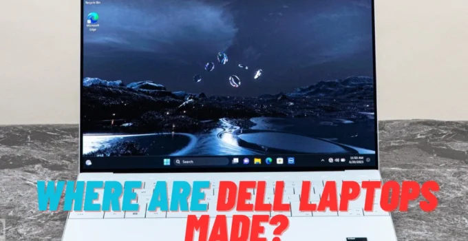 Where Are Dell Laptops Made?