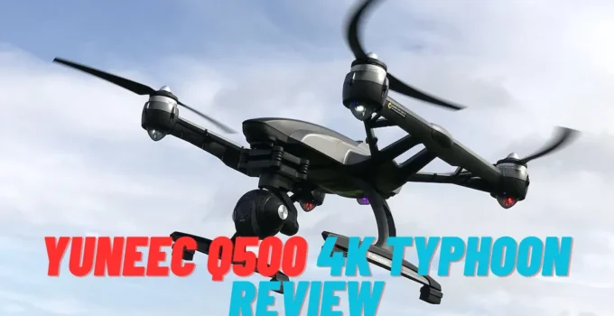 Yuneec Q500 4k Typhoon Review