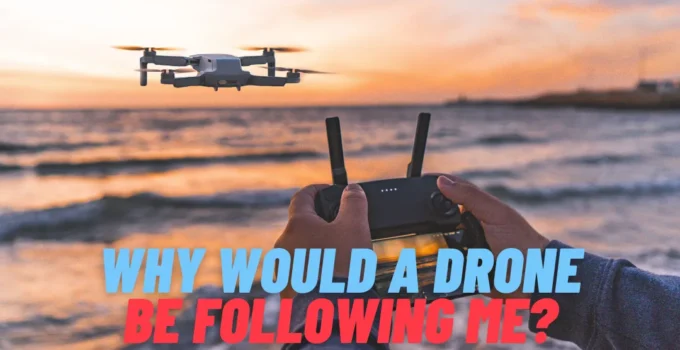 Why Would A Drone Be Following Me?