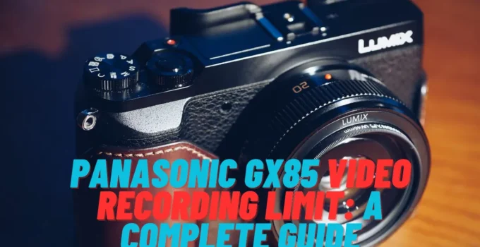 Panasonic GX85 Video Recording Limit