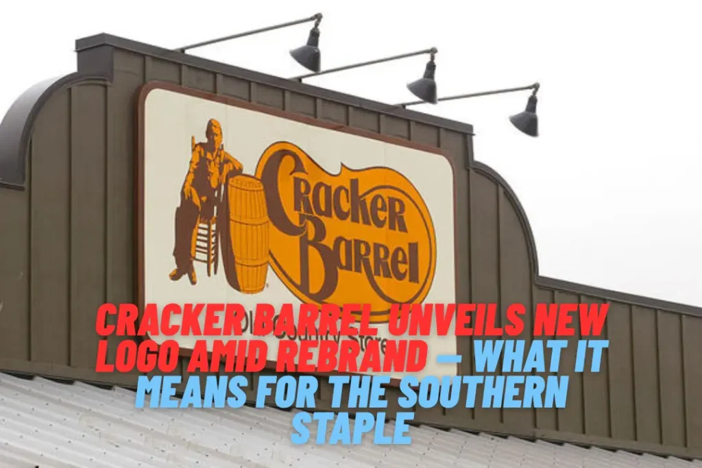Cracker Barrel Unveils New Logo Amid Rebrand — What It Means for the Southern Staple