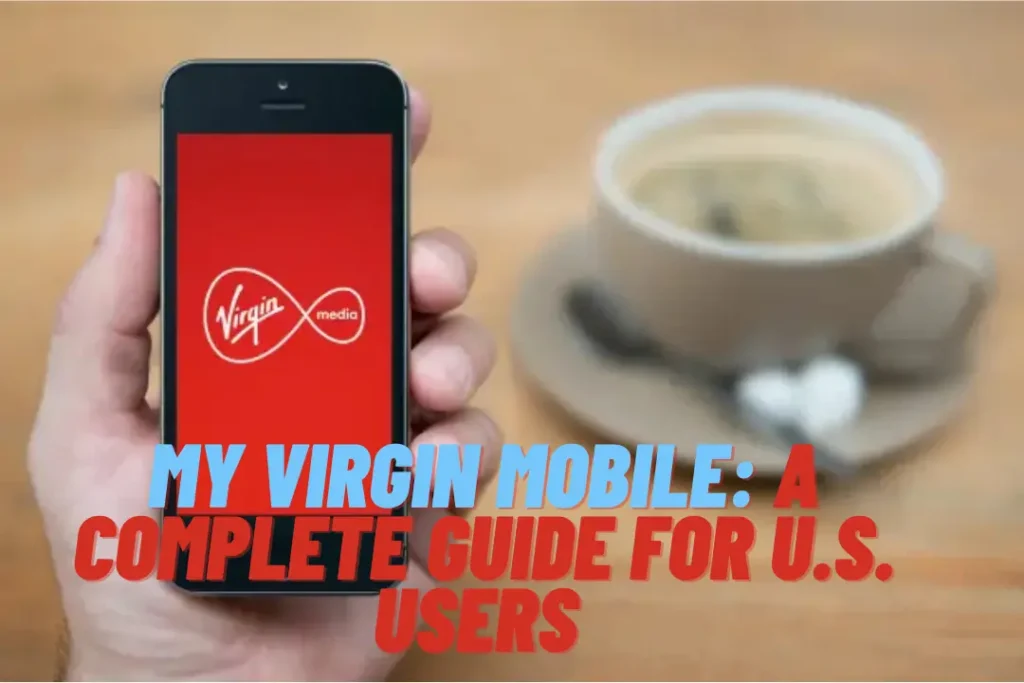 My Virgin Mobile A Complete Guide for U.S. Users