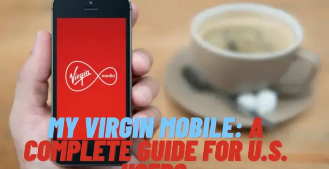 My Virgin Mobile: A Complete Guide for U.S. Users (Legacy Info + Boost Migration)