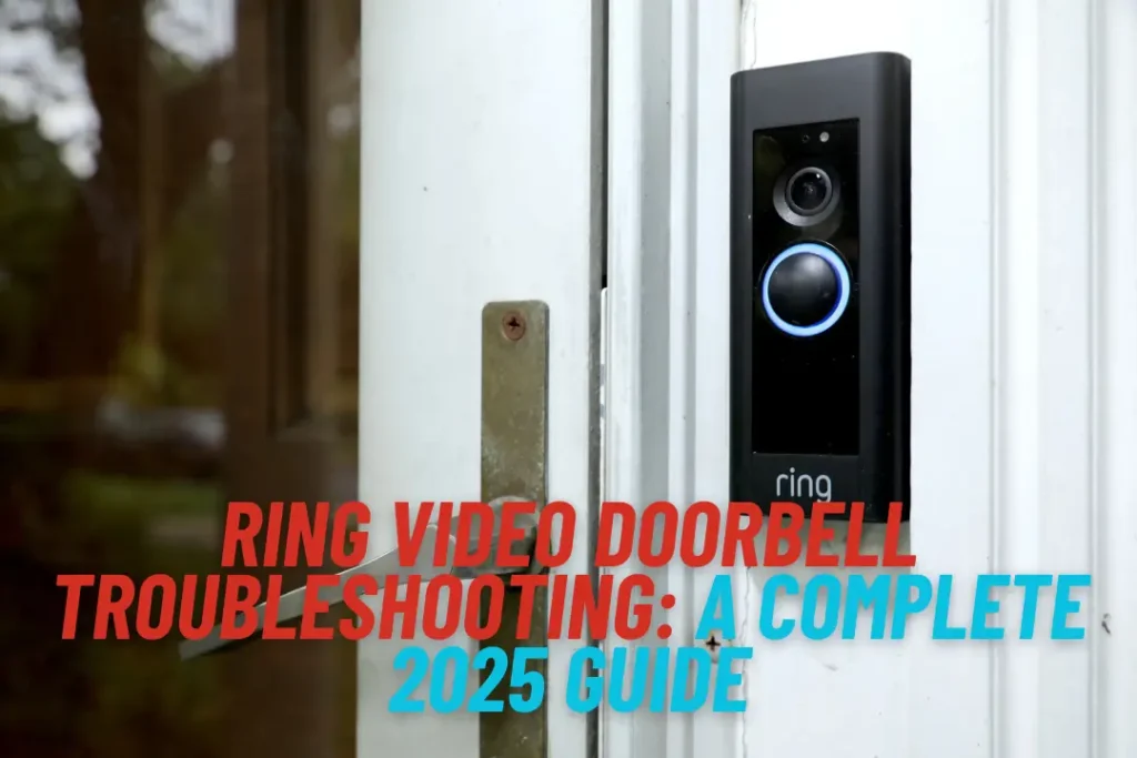 Ring Video Doorbell Troubleshooting: A Complete 2025 Guide