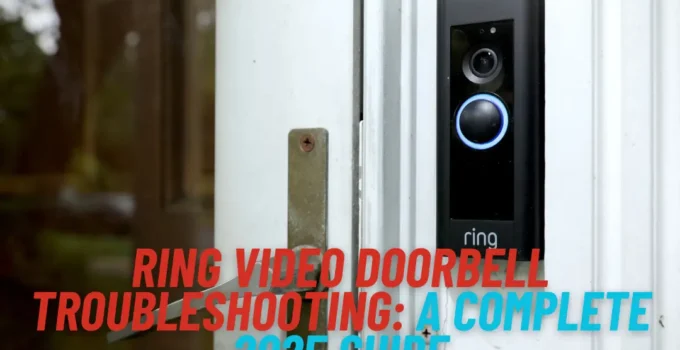 Ring Video Doorbell Troubleshooting: A Complete 2025 Guide