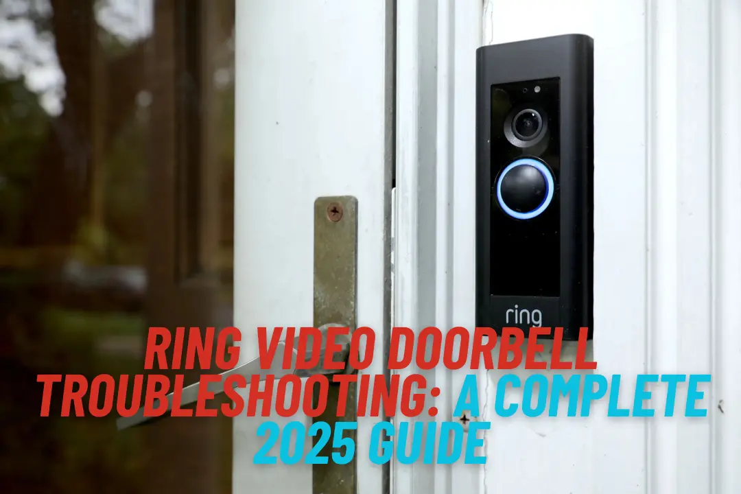 Ring Video Doorbell Troubleshooting: A Complete 2025 Guide